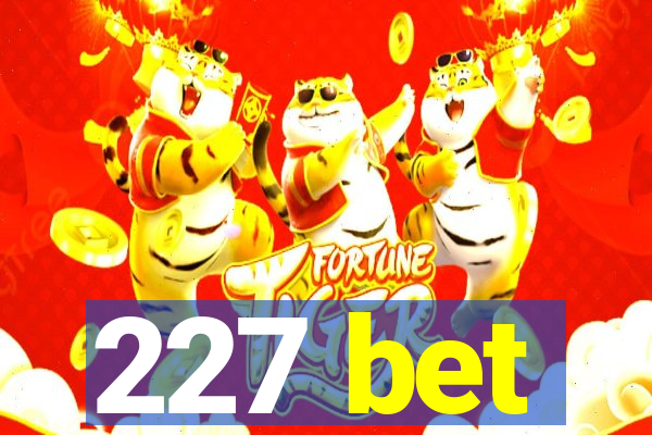 227 bet